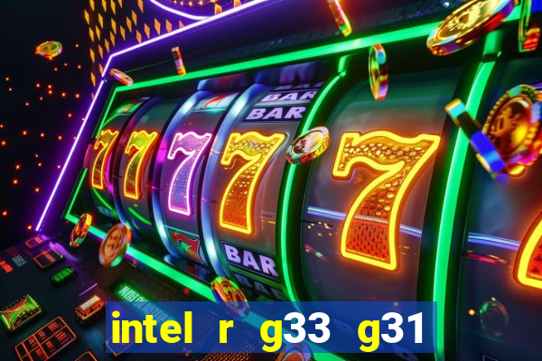 intel r g33 g31 express chipset family roda quais jogos